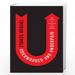 Uberworked and Underpaid: How Workers Are Disrupting the Digital Economy by Trebor Scholz Book-9780745653570