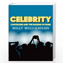 Celebrity: Capitalism and the Making of Fame by Milly Williamson Book-9780745641058