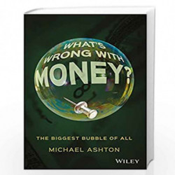 What's Wrong with Money?: The Biggest Bubble of All by Michael Ashton Book-9781119191018