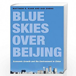 Blue Skies over Beijing   Economic Growth and the Environment in China by Matthew E. Kahn