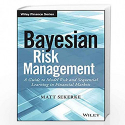 Bayesian Risk Management: A Guide to Model Risk and Sequential Learning in Financial Markets (Wiley Finance) by Matt Sekerke Boo