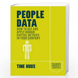 People Data: How to Use and Apply Human Capital Metrics in your Company (Palgrave Pocket Consultants) by Tine Huus Book-97811374