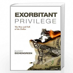 Exorbitant Privilege: The Rise and Fall of the Dollar by Barry Eichengreen Book-9780199642472