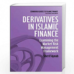 Derivatives in Islamic Finance: Examining the Market Risk Management Framework (Edinburgh Guides to Islamic Finance) by Sherif A
