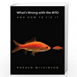 What's Wrong with the WTO and How to Fix It by Wilkinson Book-9780745672465