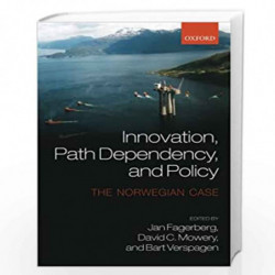 Innovation, Path Dependency, and Policy: The Norwegian Case by Fagerberg Et Al Book-9780199688470