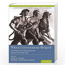 When Government Helped: Learning from the Successes and Failures of the New Deal by Sheila Collins & Gertrude Goldberg