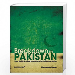 Breakdown in Pakistan: How Aid is Eroding Institutions for Collective Action by Masooda Bano Book-9789382993162