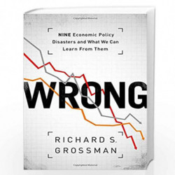 WRONG: Nine Economic Policy Disasters and What We Can Learn from Them by Richard S. Grossman Book-9780199322190