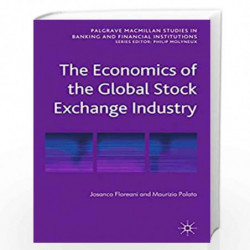 The Economics of the Global Stock Exchange Industry (Palgrave Macmillan Studies in Banking and Financial Institutions) by Josanc