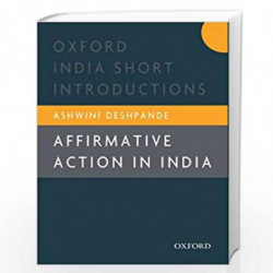 Affirmative Action in India (Oxford India Short Introductions) (Oxford India Short Introductions Series) by Ashwini Deshpande Bo