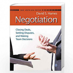 Negotiation: Closing Deals, Settling Disputes and Making Team Decisions by David S. Hames Book-9788132108955