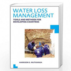 Water Loss Management: Tools and Methods for Developing Countries: UNESCO-IHE PhD Thesis by Harrison E. Mutikanga Book-978041563