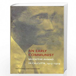 An Early Communist   Muzaffar Ahmad in Calcutta, 1913 1929 by Suchetana Chattopadhyay Book-9788189487935