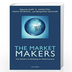 The Market Makers: How Retailers are Reshaping the Global Economy by Hamilton Gary G.