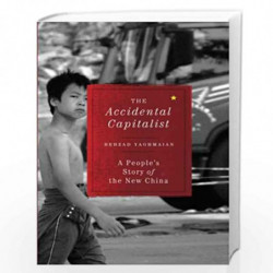 The Accidental Capitalist: A People's Story of the New China by Behzad Yaghmaian Book-9780745332307