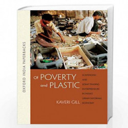 Of Poverty and Plastic: Scavenging and Scrap Trading Entrepreneurs in India's Urban Informal Economy by Kaveri Gill Book-9780198