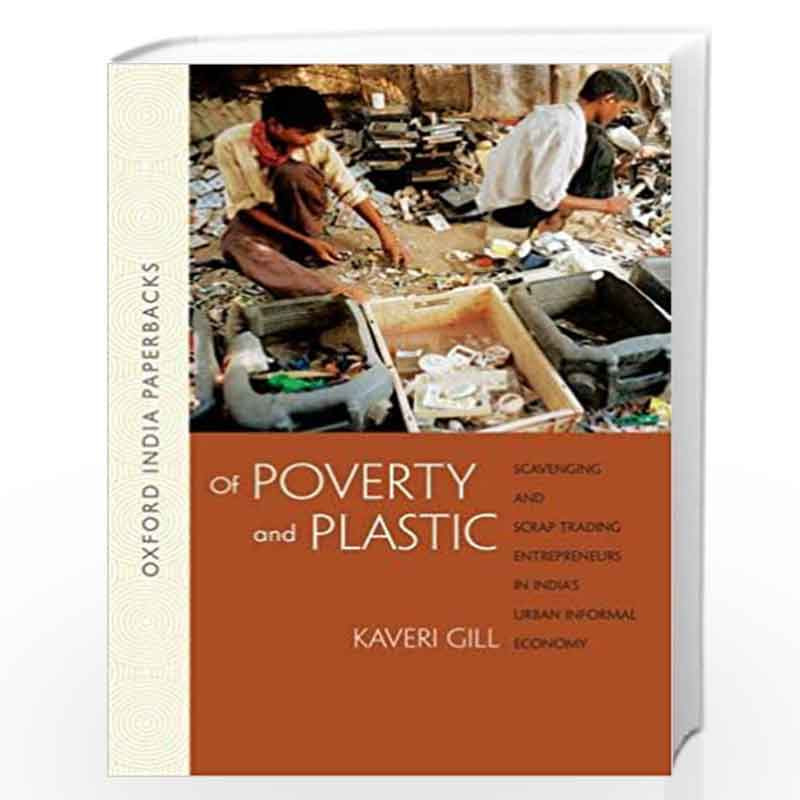 Of Poverty and Plastic: Scavenging and Scrap Trading Entrepreneurs in India's Urban Informal Economy by Kaveri Gill Book-9780198
