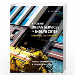State of Urban Services in India's Cities: Spending and Financing by Sridhar Kala S And Venugopala Reddy
