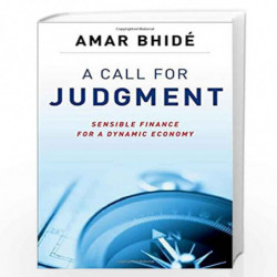 A Call for Judgment: Sensible Finance for a Dynamic Economy by Amar Bhide Book-9780199756070