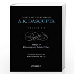 The Collected Works of A.K. Dasgupta: Essays in Planning and Public Policies: 3 - Vol. 3 by Patelalaknanda Book-9780195687903