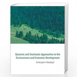 Dynamic And Stochastic Approaches To The Environment And Economic Development: 0 by Batabyal Amitrajeet A. Book-9789812772008