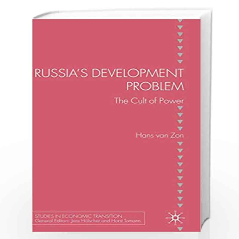 Russia's Development Problem: The Cult of Power: 0 (Studies in Economic Transition) by Hans van Zon Book-9780230542785