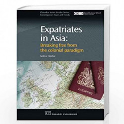 Expatriates in Asia: Breaking Free from the Colonial Paradigm (Chandos Asian Studies Series) by Scott A. Hipsher Book-9781843344