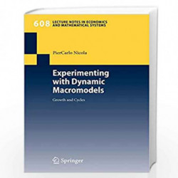Experimenting with Dynamic Macromodels: Growth and Cycles (Lecture Notes in Economics and Mathematical Systems) by PierCarlo Nic