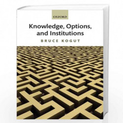 Knowledge, Options and Institutions by Bruce Kogut Book-9780199282531
