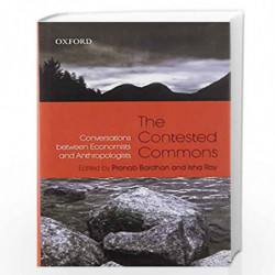 The Contested Commons: Conversations Between Economists and Anthropologists by Bardhanpranab & Isha Ray