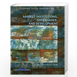 Market, Institutions, Governance and Development: Collected Essays by Mookherjeedilip Book-9780195698190