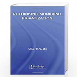 Rethinking Municipal Privatization (New Political Economy) by Oliver D. Cooke Book-9780415962094