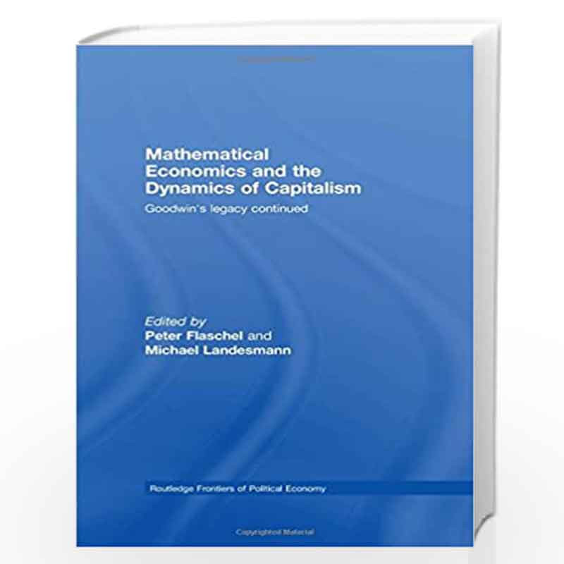 Mathematical Economics and the Dynamics of Capitalism: Goodwin's Legacy Continued (Routledge Frontiers of Political Economy) by 