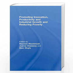 Promoting Innovation, Productivity and Industrial Growth and Reducing Poverty by Maureen Mackintosh