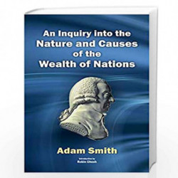 An Inquiry into the Nature and Causes of the Wealth of Nations Vol 1 by Adam Smith