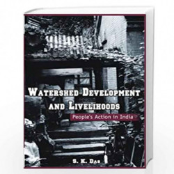 Watershed Development and Livelihoods: People s Action in India by S.K. Das Book-9780415449045