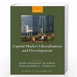 Capital Market Liberalization and Development (Initiative for Policy Dialogue) by Jose Antonio Ocampo