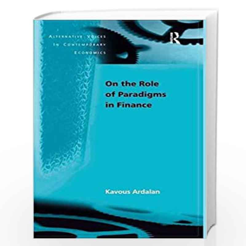 On the Role of Paradigms in Finance (Alternative Voices in Contemporary Economics) by Kavous Ardalan Book-9780754645245