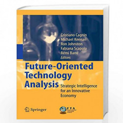 Future-Oriented Technology Analysis: Strategic Intelligence for an Innovative Economy by Cristiano Cagnin