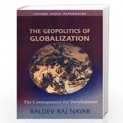 The Geopolitics of Globalization: The Consequences for Development by Nayar Baldev Raj