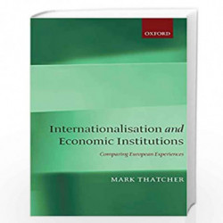Internationalisation and Economic Institutions:: Comparing the European Experience by Mark Thatcher Book-9780199245680
