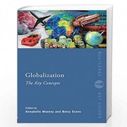Globalization: The Key Concepts (Routledge Key Guides) by Annabelle Mooney