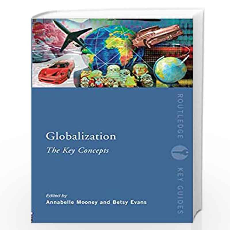 Globalization: The Key Concepts (Routledge Key Guides) by Annabelle Mooney