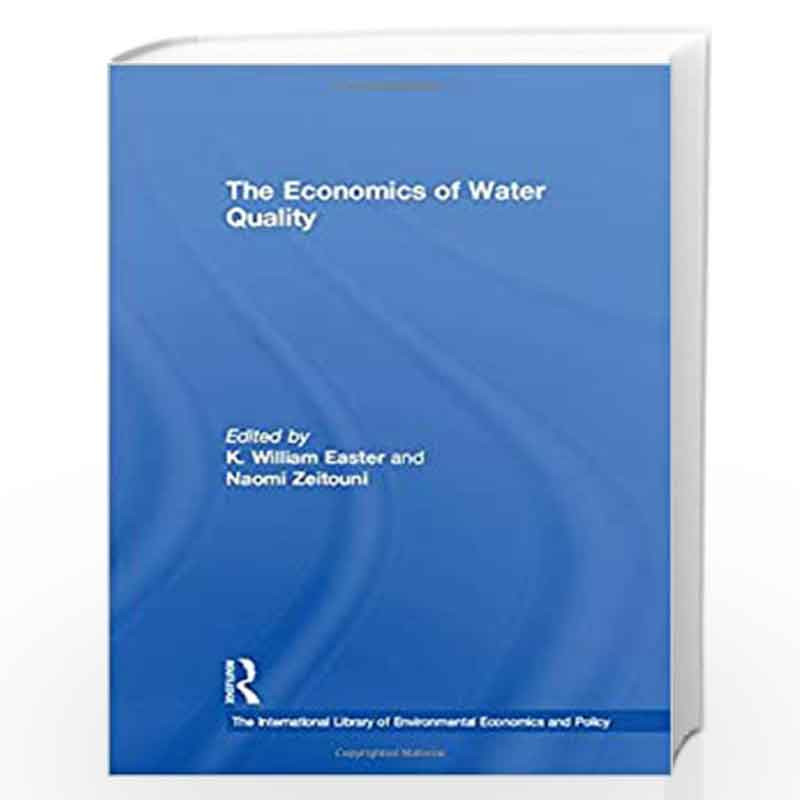The Economics of Water Quality (The International Library of Environmental Economics and Policy) by K.William Easter