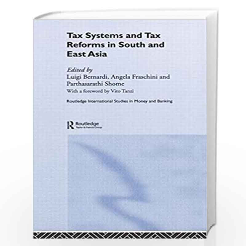 Tax Systems and Tax Reforms in South and East Asia (Routledge International Studies in Money and Banking) by Luigi Bernardi
