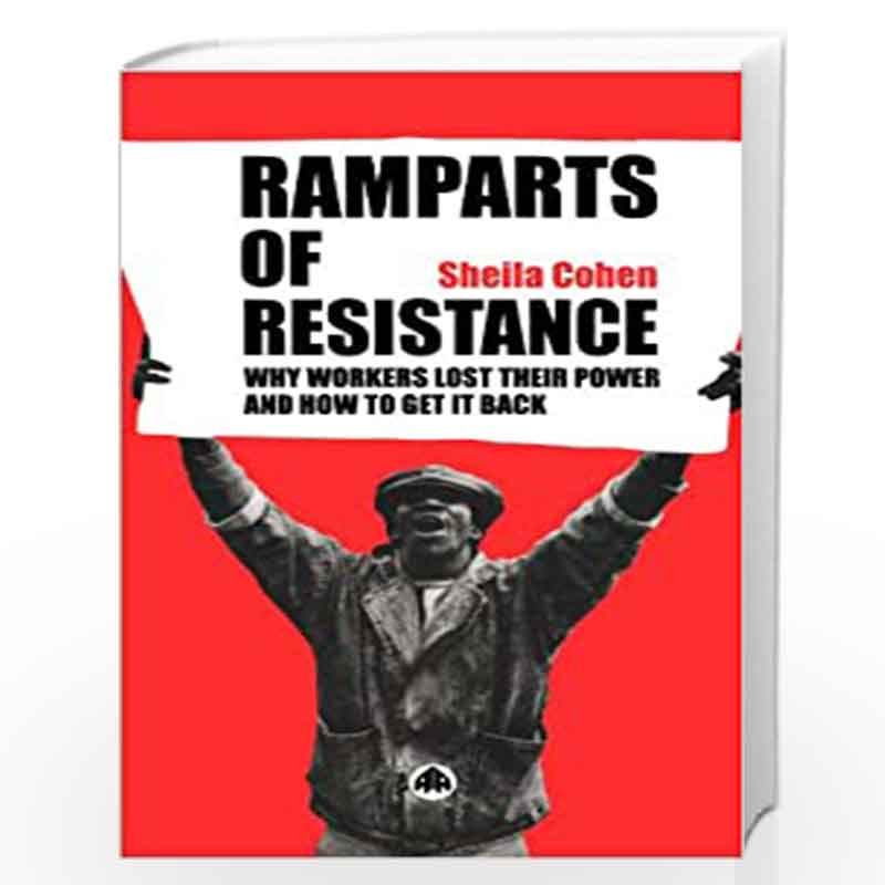 Ramparts of Resistance: Why Workers Lost Their Power, and How to Get It Back by Sheila Cohen Book-9780745315294