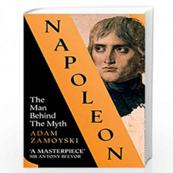 Napoleon: The Man Behind the Myth by Adam Zamoyski Book-9780008116095