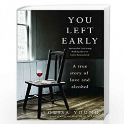 You Left Early: A True Story of Love and Alcohol by Louisa Young Book-9780008265182