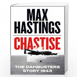 Chastise: The Dambusters Story 1943 by Max Hastings Book-9780008280536